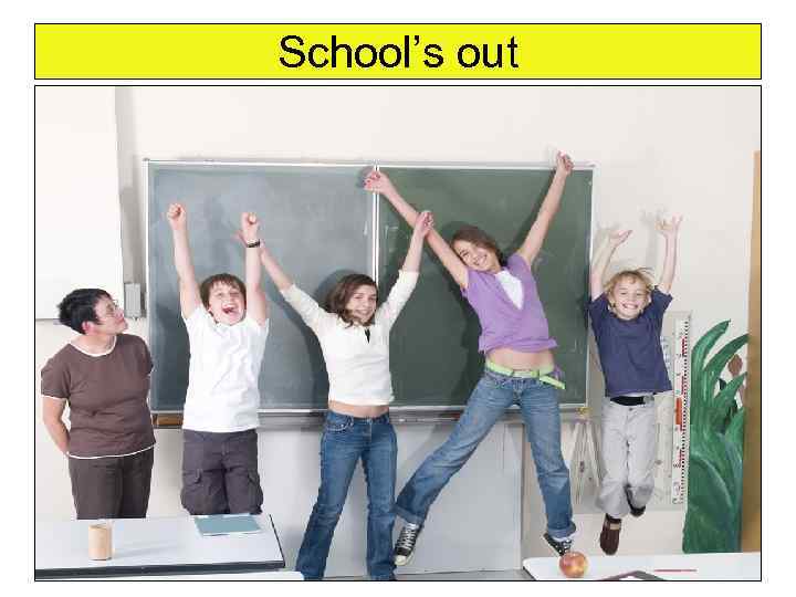 School’s out 