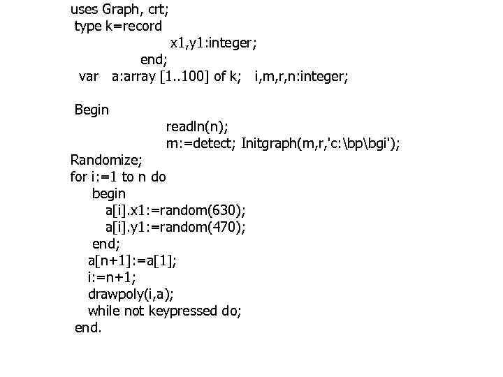 uses Graph, crt; type k=record x 1, y 1: integer; end; var a: array