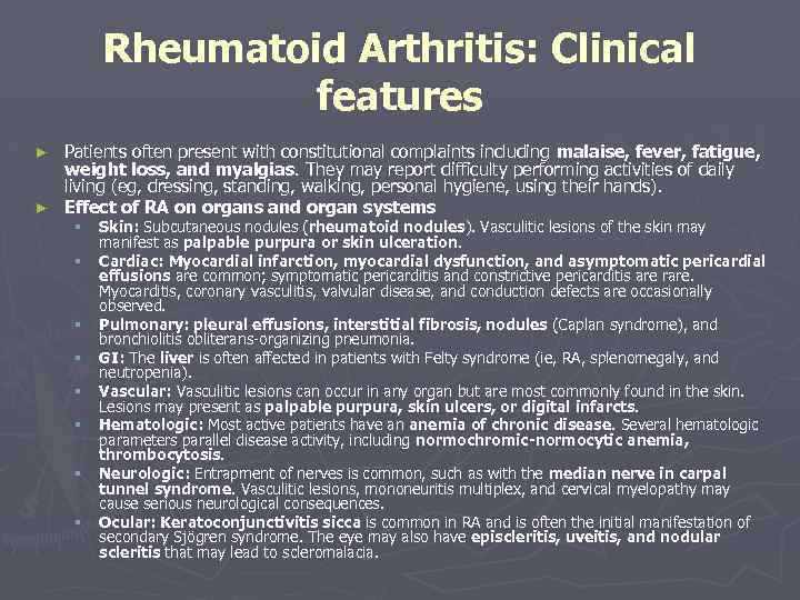 Rheumatoid Arthritis: Clinical features Patients often present with constitutional complaints including malaise, fever, fatigue,