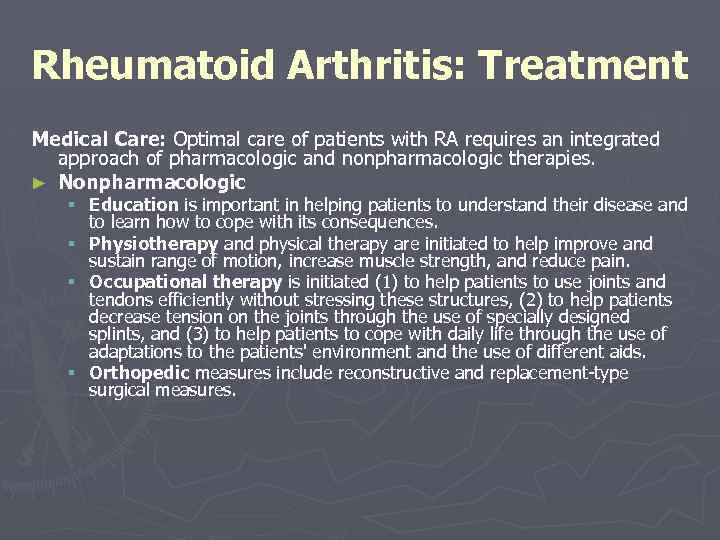 Rheumatoid Arthritis: Treatment Medical Care: Optimal care of patients with RA requires an integrated