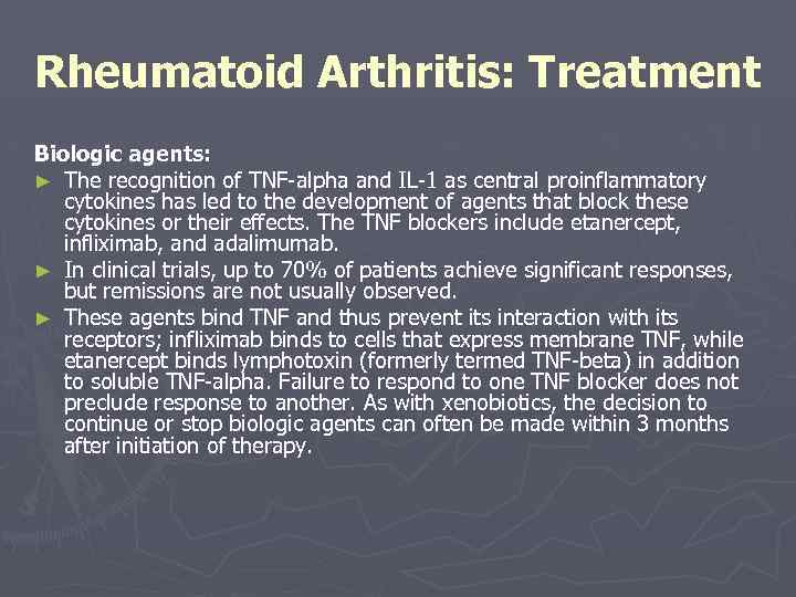 Rheumatoid Arthritis: Treatment Biologic agents: ► The recognition of TNF-alpha and IL-1 as central