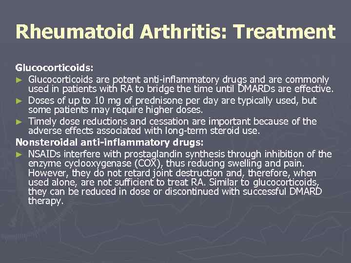 Rheumatoid Arthritis: Treatment Glucocorticoids: ► Glucocorticoids are potent anti-inflammatory drugs and are commonly used