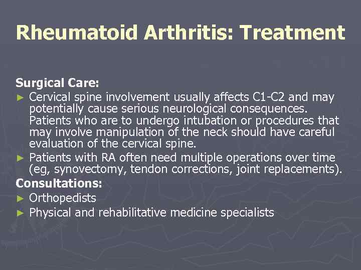 Rheumatoid Arthritis: Treatment Surgical Care: ► Cervical spine involvement usually affects C 1 -C