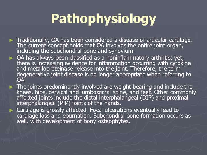 Pathophysiology ► ► Traditionally, OA has been considered a disease of articular cartilage. The