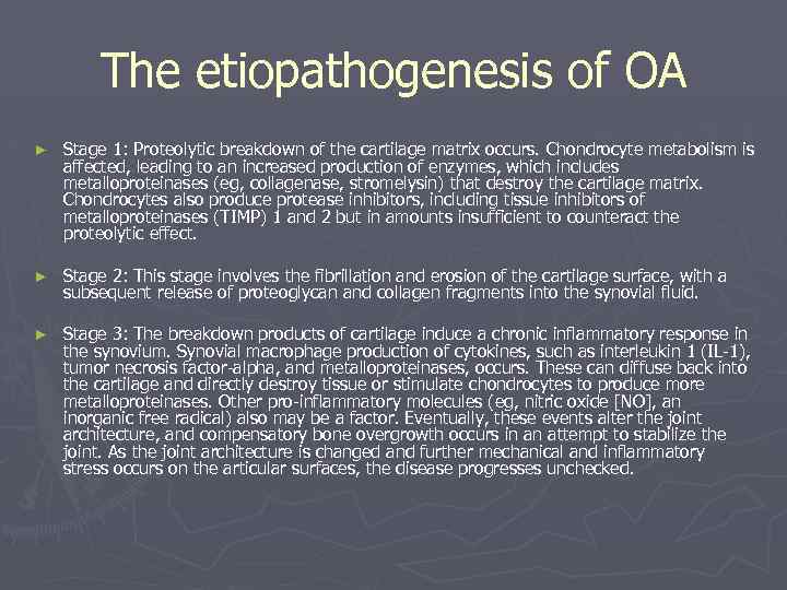 The etiopathogenesis of OA ► Stage 1: Proteolytic breakdown of the cartilage matrix occurs.
