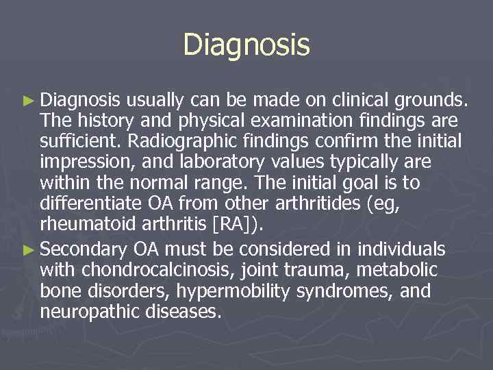 Diagnosis ► Diagnosis usually can be made on clinical grounds. The history and physical