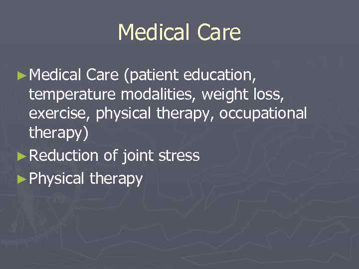 Medical Care ► Medical Care (patient education, temperature modalities, weight loss, exercise, physical therapy,