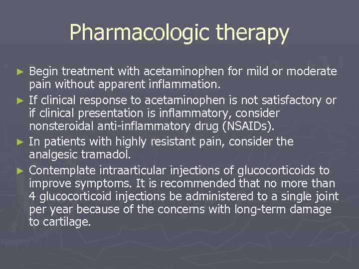 Pharmacologic therapy Begin treatment with acetaminophen for mild or moderate pain without apparent inflammation.