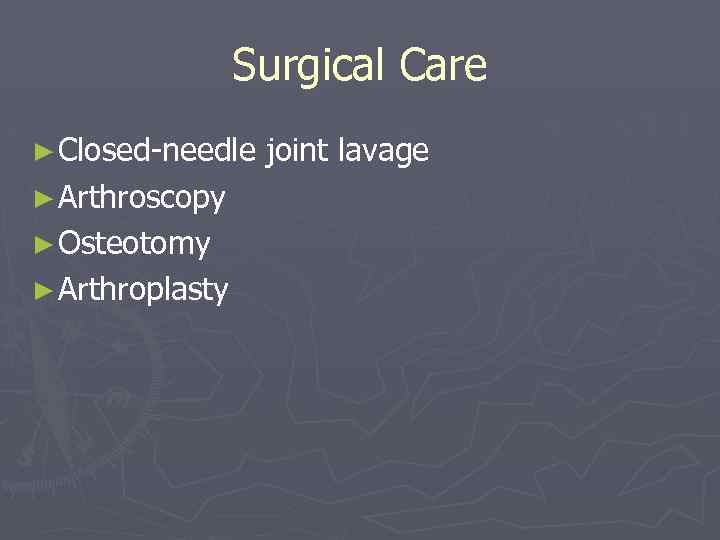 Surgical Care ► Closed-needle ► Arthroscopy ► Osteotomy ► Arthroplasty joint lavage 
