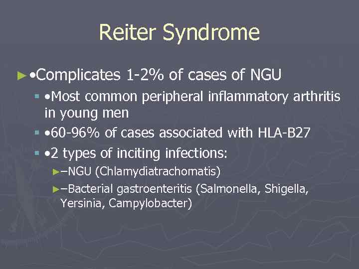 Reiter Syndrome ► • Complicates 1 -2% of cases of NGU § • Most