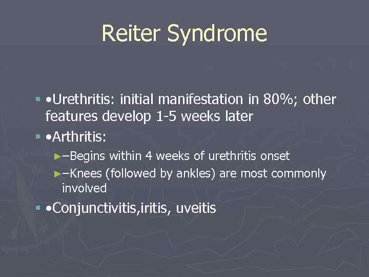 Reiter Syndrome § • Urethritis: initial manifestation in 80%; other features develop 1 -5