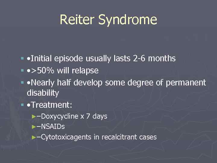 Reiter Syndrome § • Initial episode usually lasts 2 -6 months § • >50%