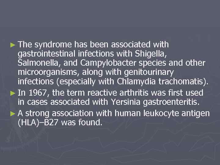 ► The syndrome has been associated with gastrointestinal infections with Shigella, Salmonella, and Campylobacter