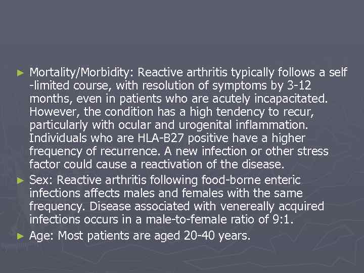 Mortality/Morbidity: Reactive arthritis typically follows a self -limited course, with resolution of symptoms by