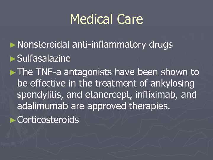Medical Care ► Nonsteroidal anti-inflammatory drugs ► Sulfasalazine ► The TNF-a antagonists have been