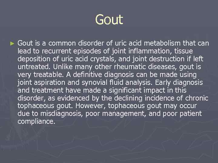 Gout ► Gout is a common disorder of uric acid metabolism that can lead