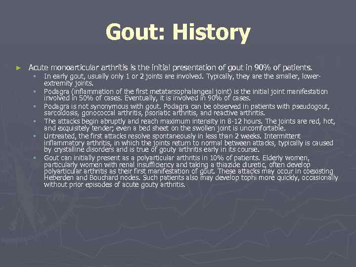 Gout: History ► Acute monoarticular arthritis is the initial presentation of gout in 90%