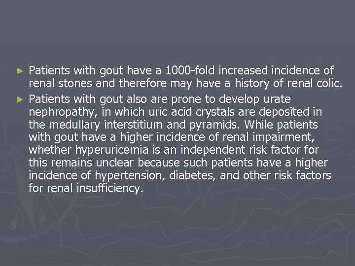Patients with gout have a 1000 -fold increased incidence of renal stones and therefore