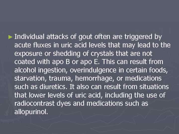 ► Individual attacks of gout often are triggered by acute fluxes in uric acid