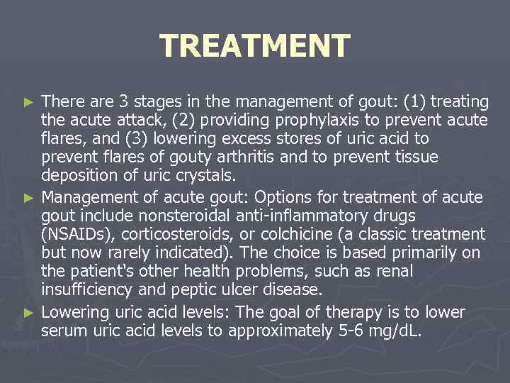 TREATMENT There are 3 stages in the management of gout: (1) treating the acute