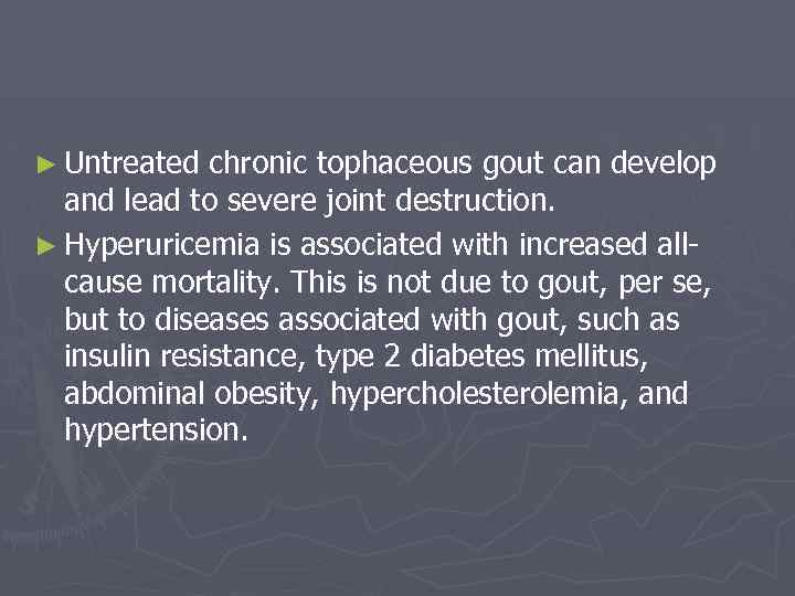 ► Untreated chronic tophaceous gout can develop and lead to severe joint destruction. ►