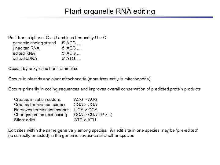 Plant organelle RNA editing Post transcriptional C > U and less frequently U >