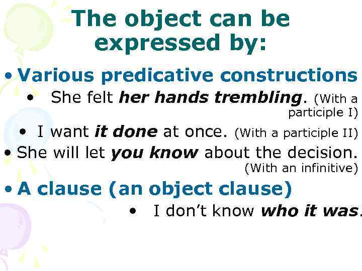 The object can be expressed by: • Various predicative constructions • She felt her