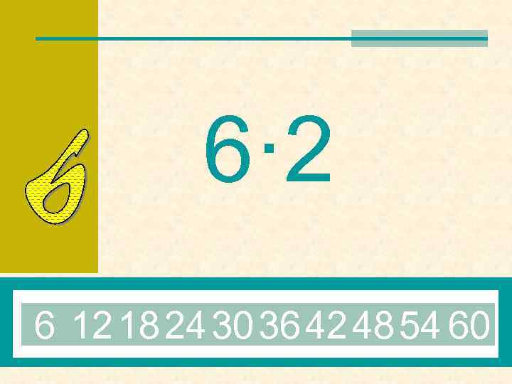 6· 2 6 12 18 24 30 36 42 48 54 60 