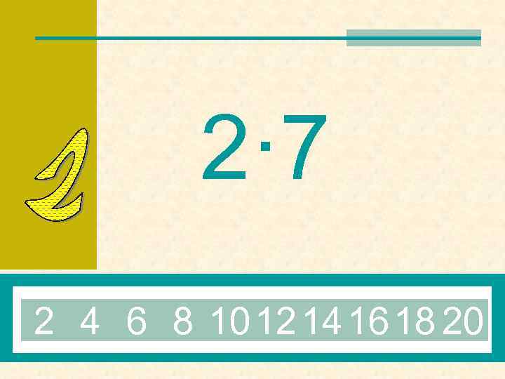 2· 7 2 4 6 8 10 12 14 16 18 20 