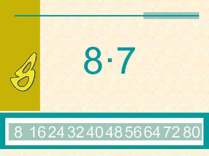 8· 7 8 16 24 32 40 48 56 64 72 80 