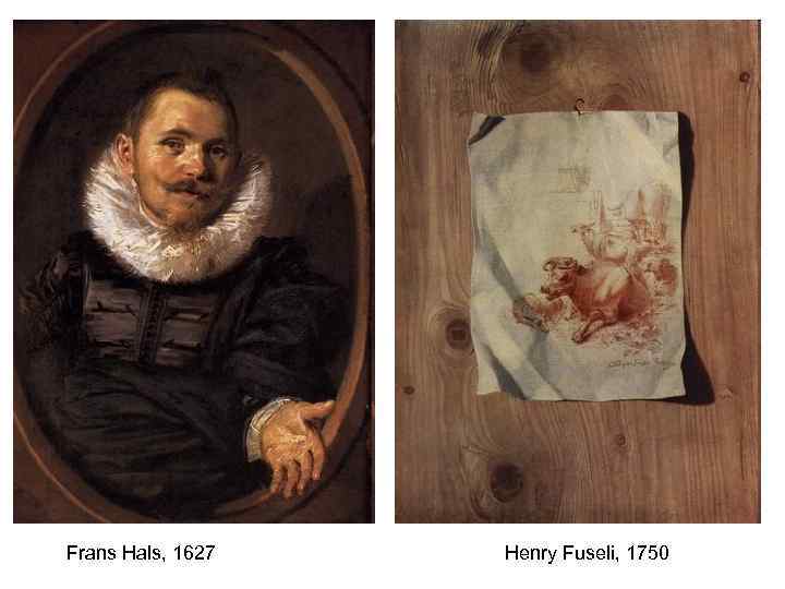 Frans Hals, 1627 Henry Fuseli, 1750 