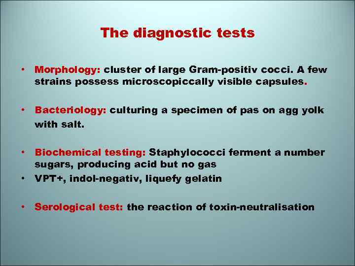 The diagnostic tests • Morphology: cluster of large Gram-positiv cocci. A few strains possess