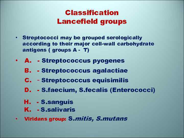 Classification Lancefield groups • Streptococci may be grouped serologically according to their major cell-wall