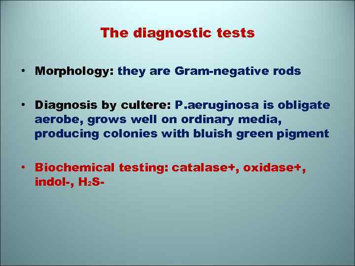 The diagnostic tests • Morphology: they are Gram-negative rods • Diagnosis by cultere: P.
