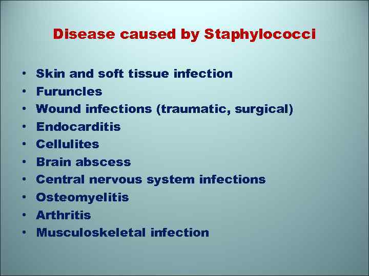 Disease caused by Staphylococci • • • Skin and soft tissue infection Furuncles Wound