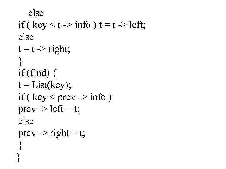 else if ( key < t -> info ) t = t -> left;