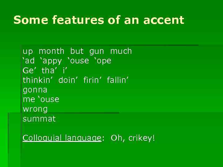 Some features of an accent up month but gun much ‘ad ‘appy ‘ouse ‘ope