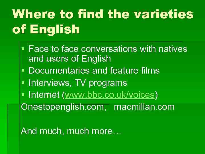 Where to find the varieties of English § Face to face conversations with natives