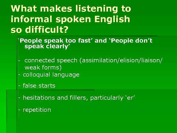 What makes listening to informal spoken English so difficult? ‘People speak too fast’ and