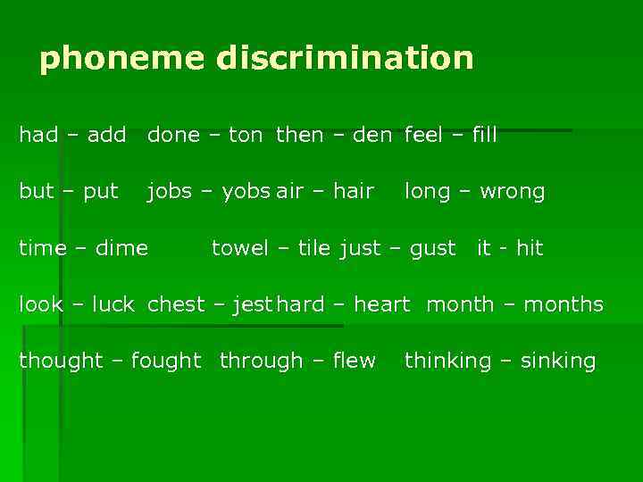 phoneme discrimination had – add done – ton then – den feel – fill