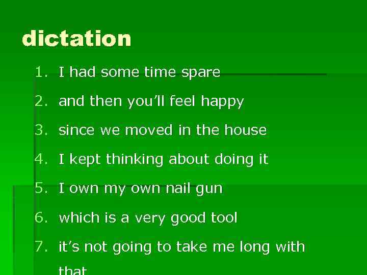 dictation 1. I had some time spare 2. and then you’ll feel happy 3.