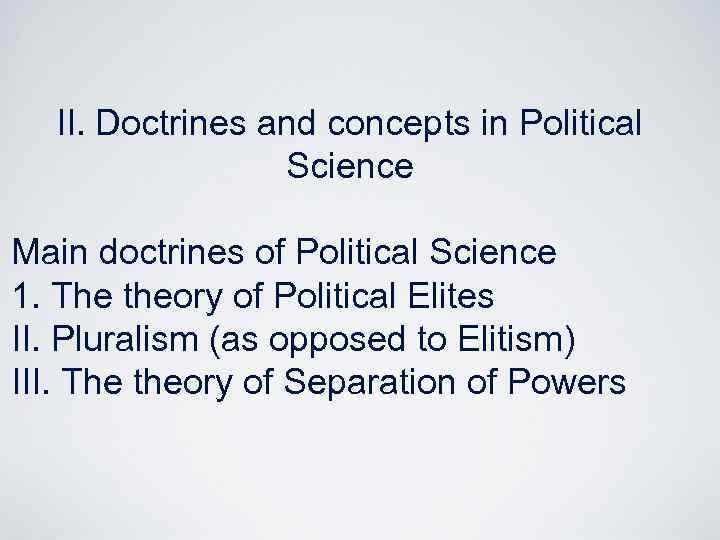 II. Doctrines and concepts in Political Science Main doctrines of Political Science 1. The