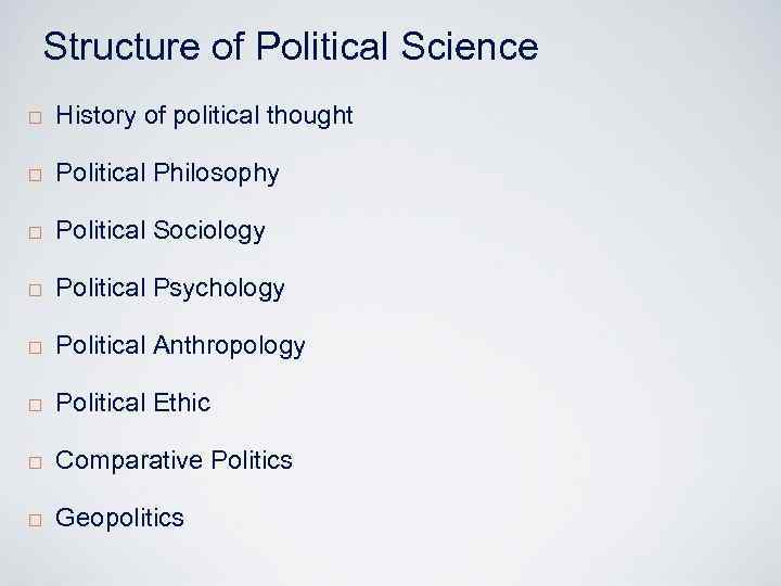 Structure of Political Science ¨ History of political thought ¨ Political Philosophy ¨ Political
