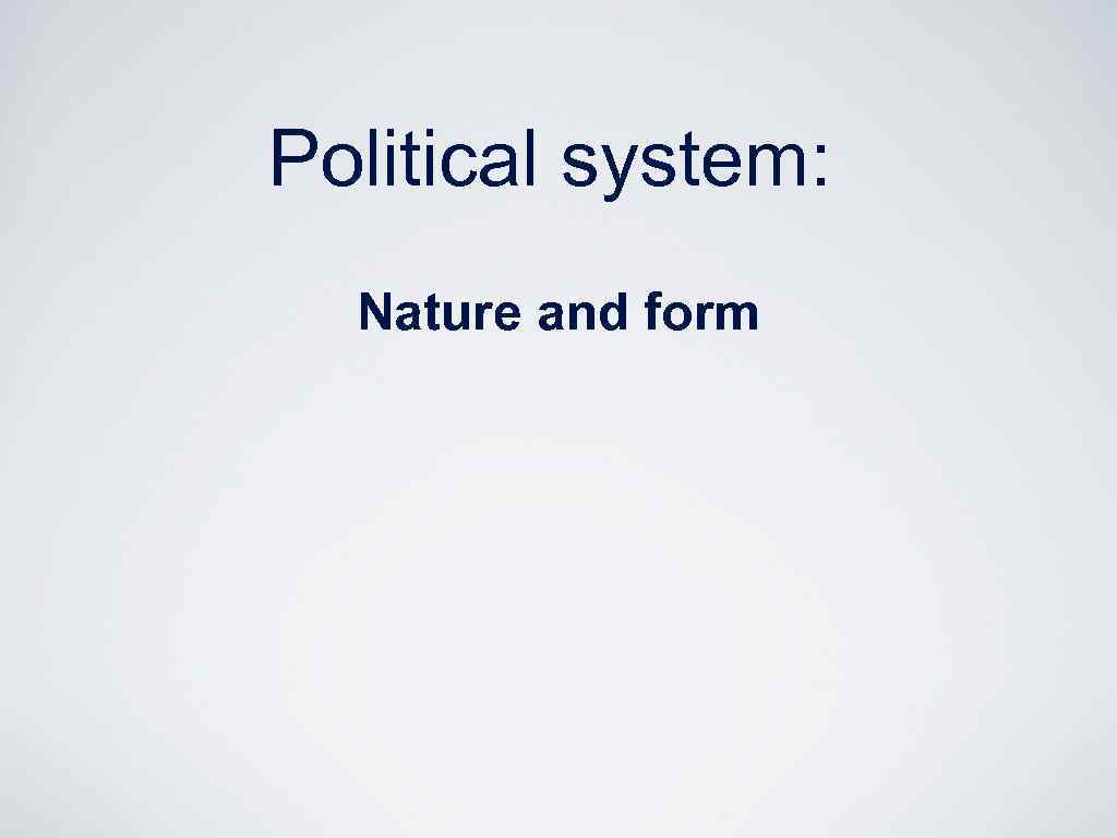 Political system: Nature and form 
