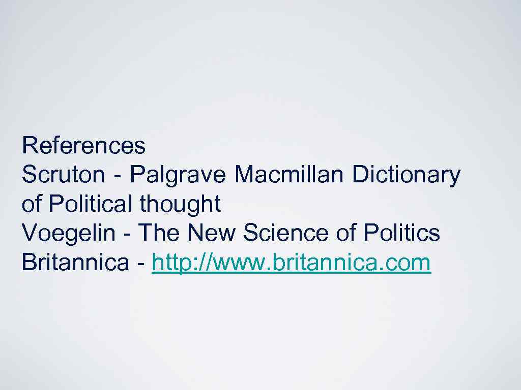 References Scruton - Palgrave Macmillan Dictionary of Political thought Voegelin - The New Science