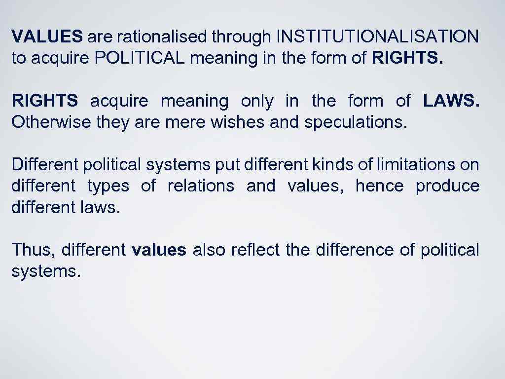 VALUES are rationalised through INSTITUTIONALISATION to acquire POLITICAL meaning in the form of RIGHTS