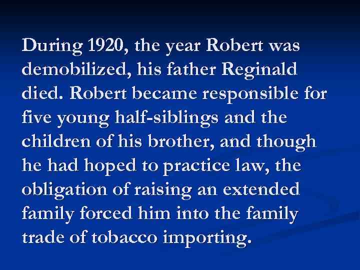 During 1920, the year Robert was demobilized, his father Reginald died. Robert became responsible