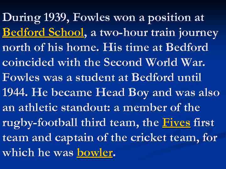 During 1939, Fowles won a position at Bedford School, a two-hour train journey north