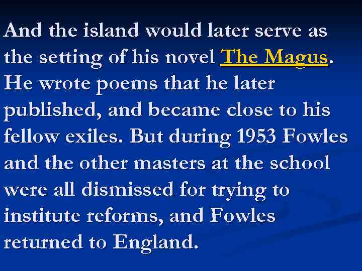 And the island would later serve as the setting of his novel The Magus.