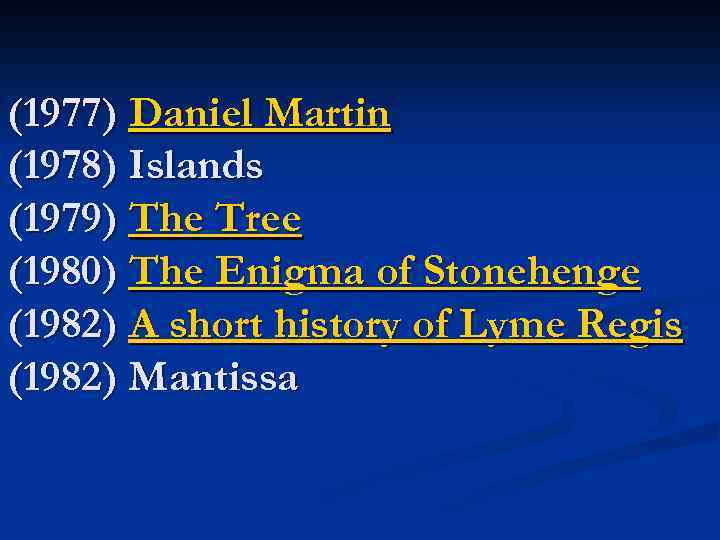(1977) Daniel Martin (1978) Islands (1979) The Tree (1980) The Enigma of Stonehenge (1982)